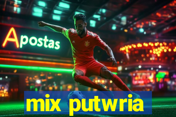 mix putwria